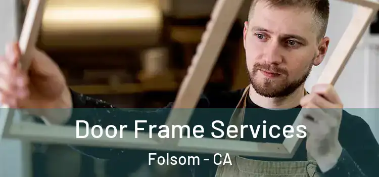  Door Frame Services Folsom - CA