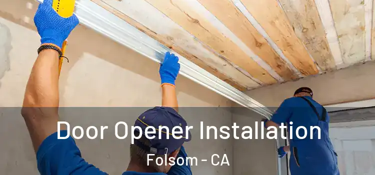  Door Opener Installation Folsom - CA