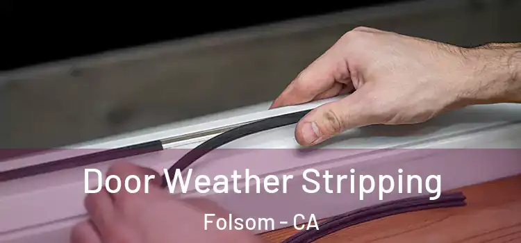  Door Weather Stripping Folsom - CA
