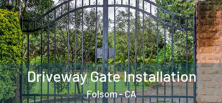 Driveway Gate Installation Folsom - CA