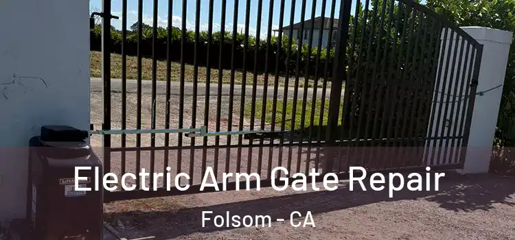 Electric Arm Gate Repair Folsom - CA