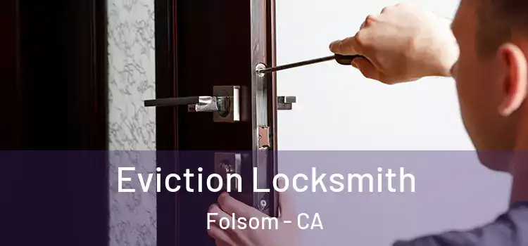  Eviction Locksmith Folsom - CA