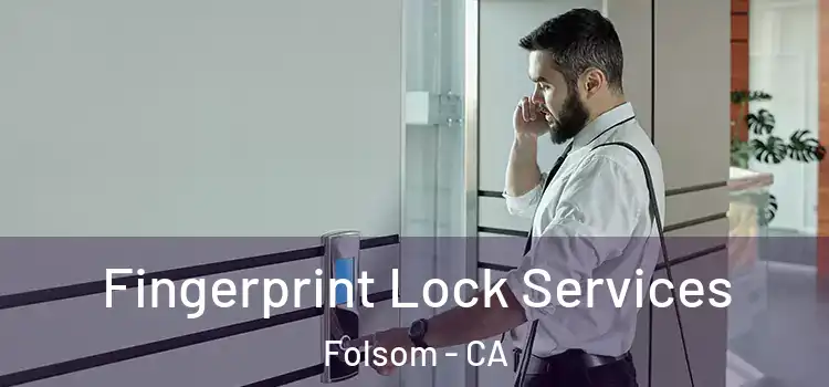 Fingerprint Lock Services Folsom - CA