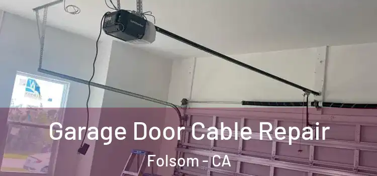  Garage Door Cable Repair Folsom - CA