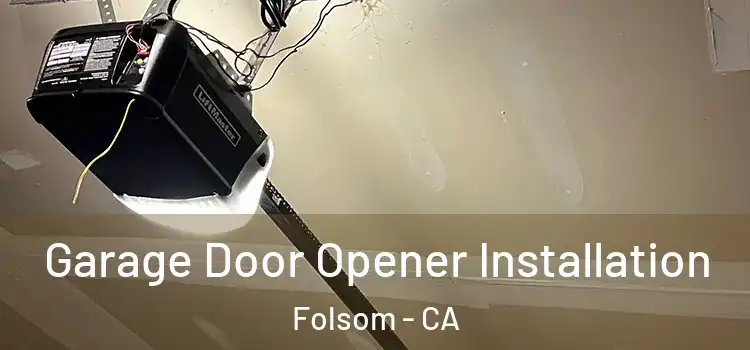  Garage Door Opener Installation Folsom - CA