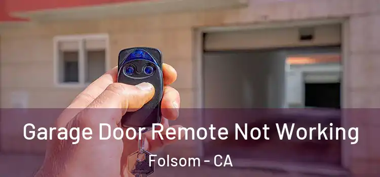  Garage Door Remote Not Working Folsom - CA