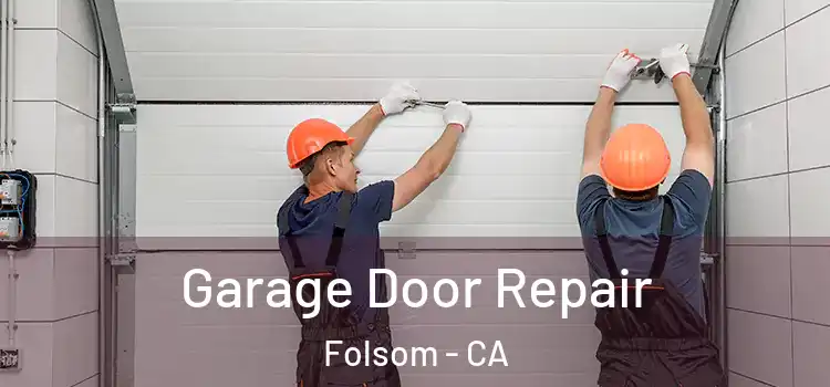  Garage Door Repair Folsom - CA
