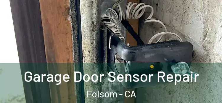 Garage Door Sensor Repair Folsom - CA