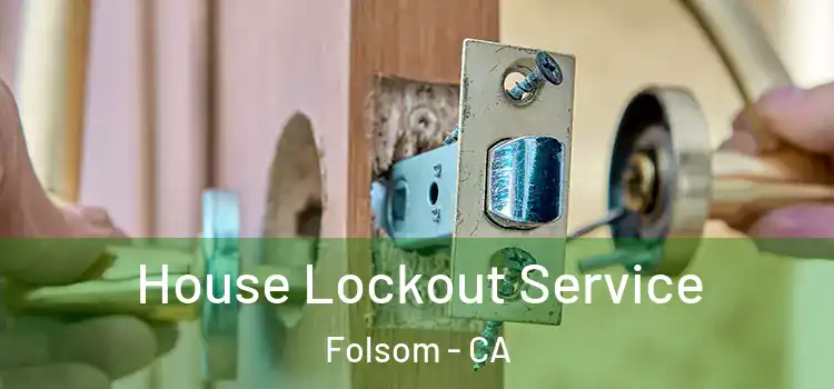  House Lockout Service Folsom - CA
