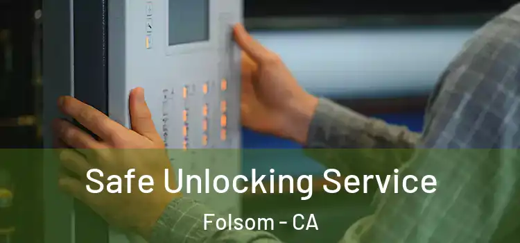  Safe Unlocking Service Folsom - CA