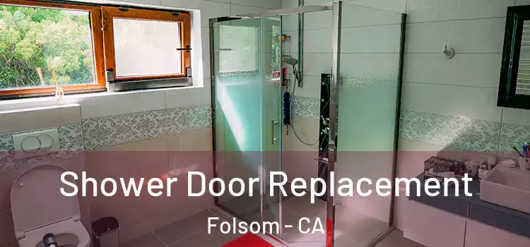  Shower Door Replacement Folsom - CA