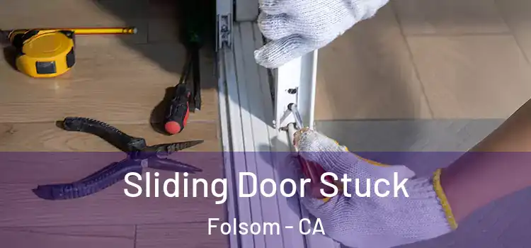  Sliding Door Stuck Folsom - CA