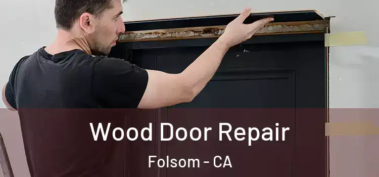 Wood Door Repair Folsom - CA